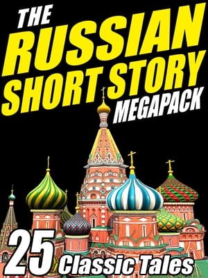 The Russian Short Story Megapack 25 Classic Tale