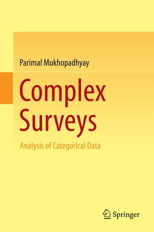 Complex Surveys Analysis of Categorical Data【電子書籍】 Parimal Mukhopadhyay