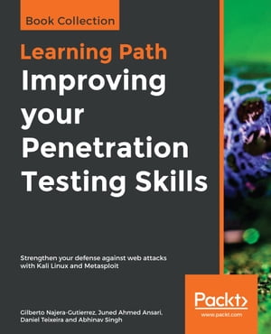 Improving your Penetration Testing Skills Strengthen your defense against web attacks with Kali Linux and Metasploit【電子書籍】[ Gilberto Najera-Gutierrez ]