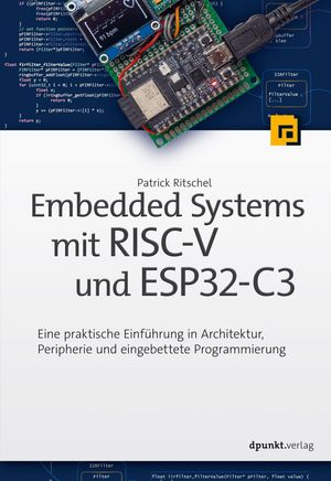 Embedded Systems mit RISC-V und ESP32-C3 Eine praktische Einf?hrung in Architektur, Peripherie und eingebettete Programmierung
