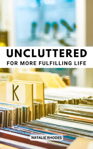 Uncluttered For More Fulfilling Life