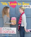 We Love to Sew Gifts Fun Stuff for Kids to Stitch and Share【電子書籍】[ Annabel Wrigl...