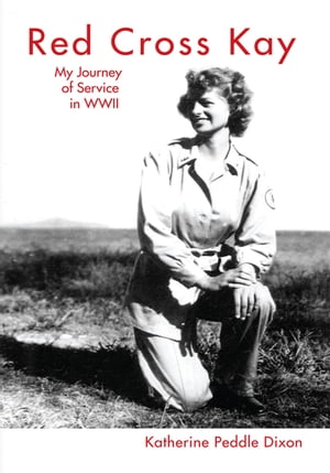 Red Cross Kay: My Journey of Service in Wwii