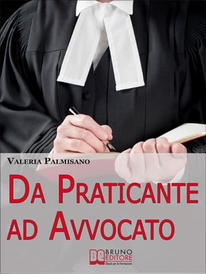 Da praticante ad avvocato. Trucchi e Consigli per Diventare Avvocato e Rendere Redditizio il Praticantato. (Ebook Italiano - Anteprima Gratis)