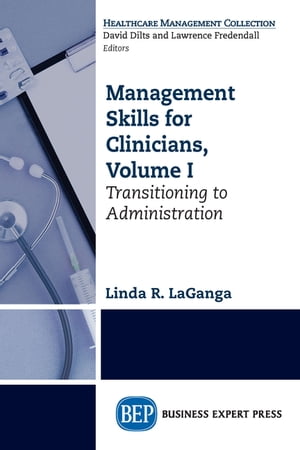 Management Skills for Clinicians, Volume I Transitioning to Administration