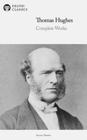 Delphi Complete Works of Thomas Hughes (Illustrated)Żҽҡ[ Thomas Hughes ]