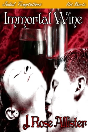 Immortal Wine【電子書籍】[ J. Rose Alliste