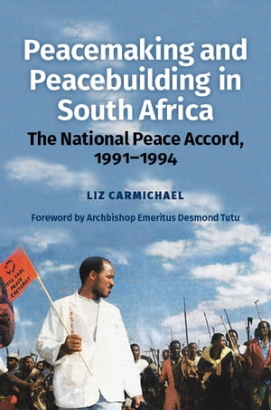 Peacemaking and Peacebuilding in South Africa The National Peace Accord, 1991-1994