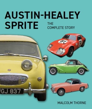 Austin Healey Sprite - The Complete Story【電子書籍】[ Malcolm Thorne ]