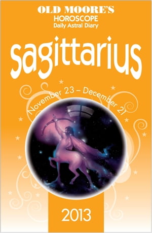 Old Moore's Horoscope 2013 Sagittarius