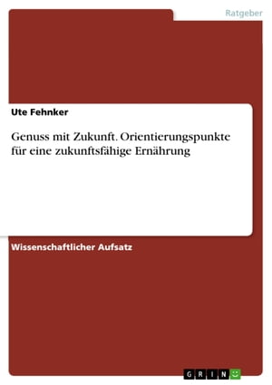 Genuss mit Zukunft. Orientierungspunkte für eine zukunftsfähige Ernährung