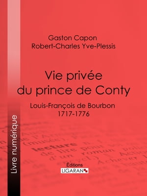 Vie priv?e du prince de Conty Louis-Fran?ois de 