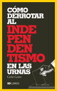 C?mo derrotar al independentismo en las urnas El libro que desnuda la volatilidad del independentismo catal?n