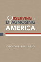 Observing and Diagnosing America【電子書籍】[ Otolorin Bell NMD ]