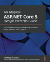 An Atypical ASP.NET Core 5 Design Patterns Guide A SOLID adventure into architectural principles, design patterns, .NET 5, and C#