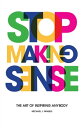 Stop Making Sense The Art of Inspiring Anybody【電子書籍】 Michael J. Fanuele