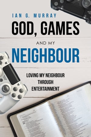 ŷKoboŻҽҥȥ㤨God, Games and My Neighbour Loving My Neighbour Through EntertainmentŻҽҡ[ Ian G. Murray ]פβǤʤ162ߤˤʤޤ