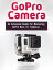 GoPro Camera: An Advanced Guide For Mastering GoPro Hero 3+ Cameras【電子書籍】[ Manuel Parker ]