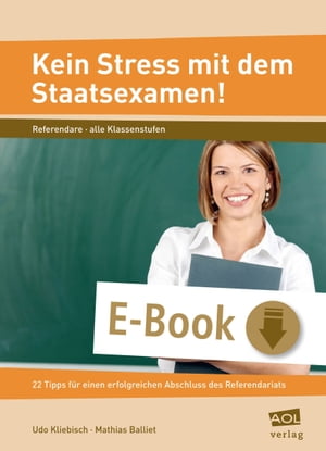 Kein Stress mit dem Staatsexamen! 22 Tipps f?r einen erfolgreichen Abschluss des Referendariats (Alle Klassenstufen)