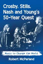 Crosby, Stills, Nash and Young's 50-Year Quest Music to Change the World【電子書籍】[ ...