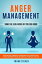 Anger Management: Tame The Lion Inside of You for Good - Discover How to Improve Your Emotional Self-Control, Make Your Relationships Thrive, and Completely Take Back Your Life