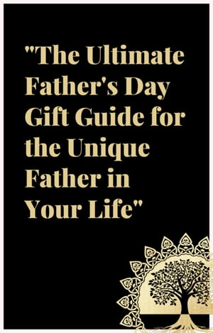 The Ultimate Father's Day Gift Guide: For the Unique Father in Your Life.【電子書籍】[ Beauty in Books ]