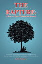 The Rapture: A Pre- or Post-Tribulation Event Discover for yourself-through the study of the Word of God-when the rapture will take place in the sequence of end-time events【電子書籍】 Colleen Wandmacher