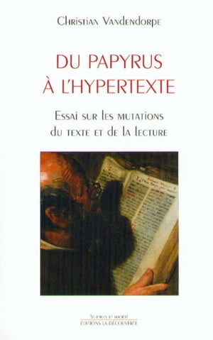 Du papyrus ? l'hypertexte Essai sur les mutations du texte et de la lecture