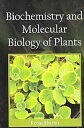 Biochemistry and Molecular Biology of Plants【電子書籍】 Reena Sharma