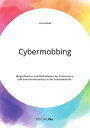 Cybermobbing. M glichkeiten und Ma nahmen der Pr ventions- und Interventionsarbeit in der Sekundarstufe I【電子書籍】 Julia Kob n