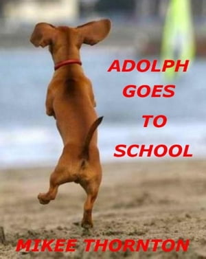ADOLPH GOES TO SCHOOL【電子書籍】 Thomas Thornton