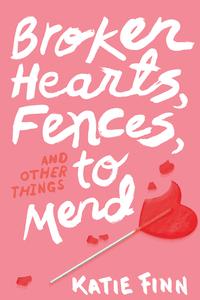 Broken Hearts, Fences and Other Things to Mend【電子書籍】[ Katie Finn ]