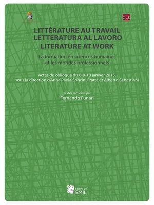 Littérature au travail, letteratura al lavoro, literature at work. La formation en sciences humaines et les mondes professionnels