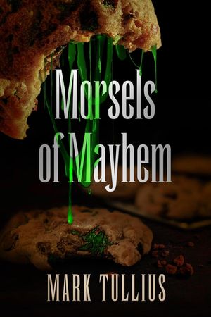 Morsels of MayhemŻҽҡ[ Mark Tullius ]