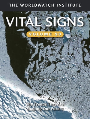 Vital Signs Volume 20 The Trends that are Shaping Our Future【電子書籍】[ The Worldwatch Institute ]