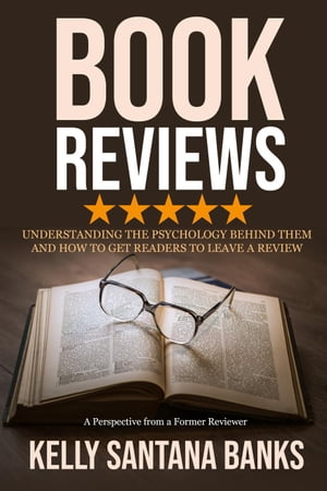 Book Reviews: Understanding the Psychology Behind Them and How to Get Readers to Leave a Review: (A Perspective from a Former Reviewer)