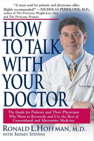 How to Talk with Your Doctor The Guide for Patients and Their Physicians Who Want to Reconcile and Use the Best of Conventional and Alternative Medicine