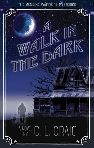 A Walk in the Dark The Mending Warriors Mysteries, 2【電子書籍】 C.L. Craig