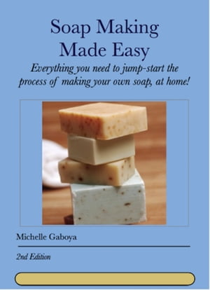 Soap Making Made Easy: Second Edition