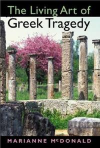 The Living Art of Greek Tragedy【電子書籍】[ Marianne McDonald ]