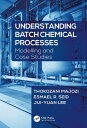Understanding Batch Chemical Processes Modelling and Case Studies【電子書籍】[ Thokoza...