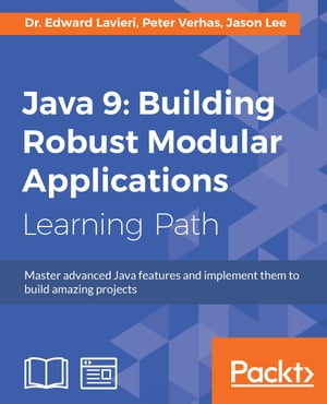 Java 9: Building Robust Modular ApplicationsMaster advanced Java features and implement them to build amazing projects【電子書籍】[ Dr. Edward Lavieri ]