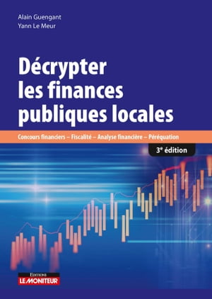 D?crypter les finances publiques locales Concours financiers-Fiscalit?-Analyse financi?re-P?r?quation