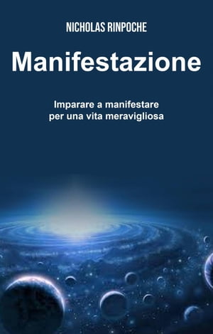 Manifestazione - Imparare a manifestare per una vita meravigliosa Manifestazione【電子書籍】[ Nicholas Rinpoche ]