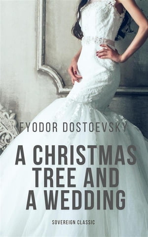 A Christmas Tree and a Wedding【電子書籍】[ Fyodor Dostoevsky ]
