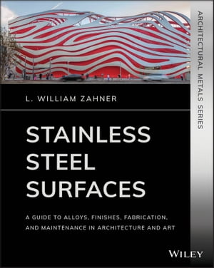 Stainless Steel Surfaces A Guide to Alloys, Finishes, Fabrication and Maintenance in Architecture and Art