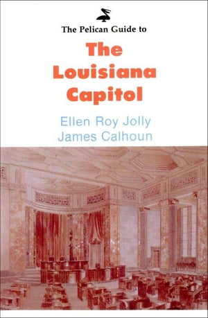 Pelican Guide to the Louisiana Capitol