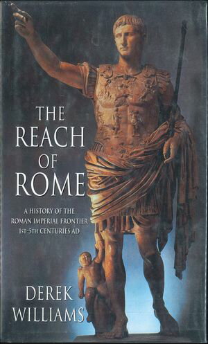 The Reach of Rome A History of the Roman Imperial Frontier, 1st?5th Centuries AD【電子書籍】[ Derek Williams ]