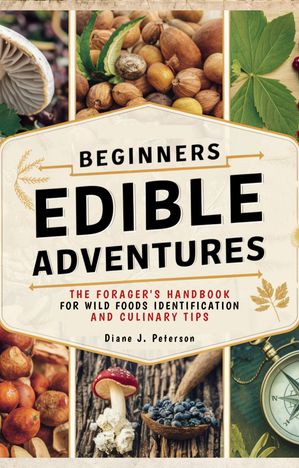 Beginners Edible Adventures: The Forager's Handbook for Wild Foods Identification