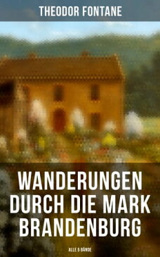 Wanderungen durch die Mark Brandenburg (Alle 5 B?nde)【電子書籍】[ Theodor Fontane ]